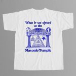 What If We Kissed At The Masonic Temple Shirt