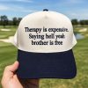 Therapy Is Expensive Saying Hell Yeah Brother Is Free Hat 1