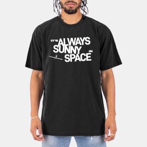Elon Musk It's Always Sunny In Space Shirt 13