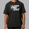 Elon Musk It's Always Sunny In Space Shirt 5