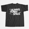 Elon Musk It's Always Sunny In Space Shirt 9