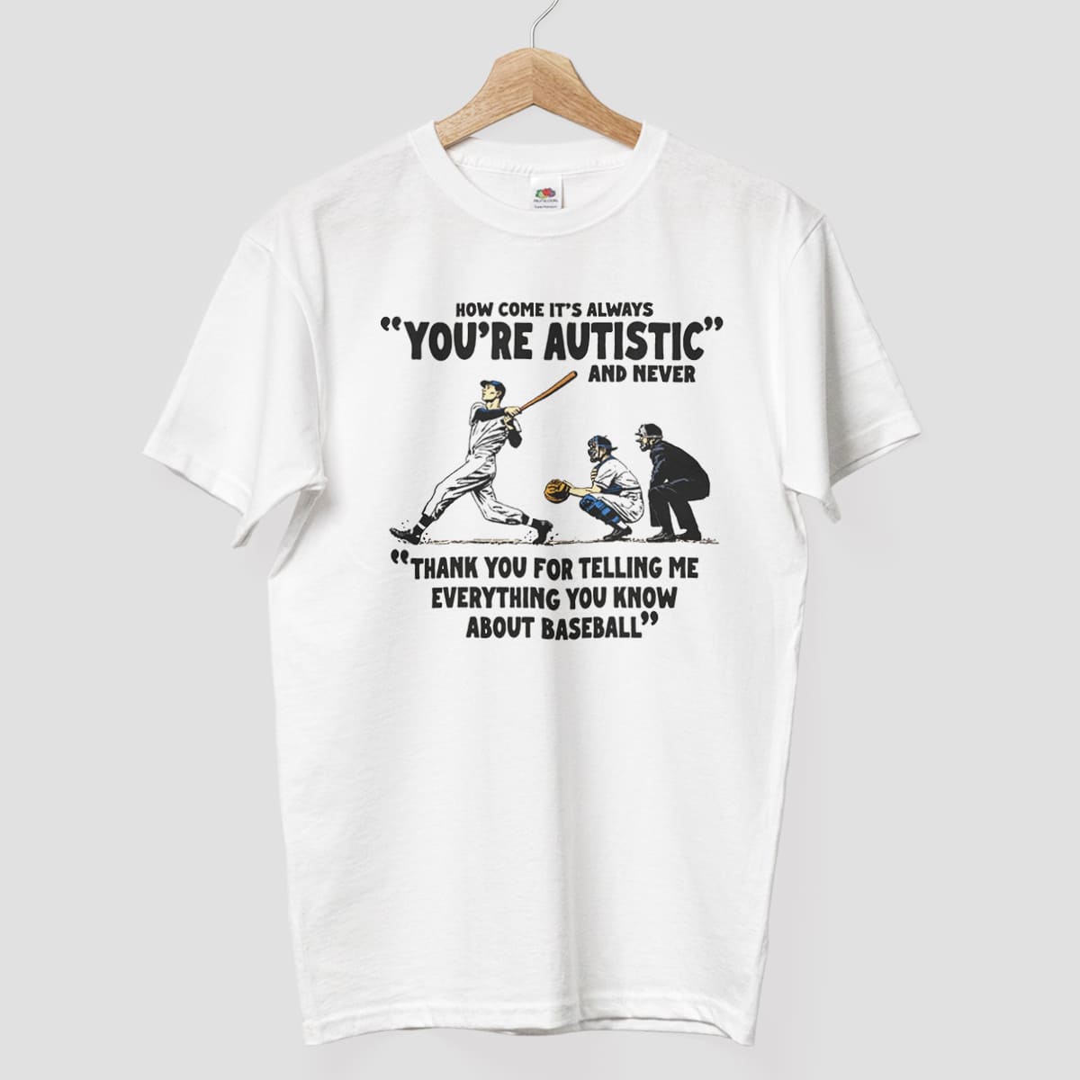 How Come It's Always You're Autistic Baseball Shirt 2 How Come It's Always You're Autistic Baseball Shirt 1