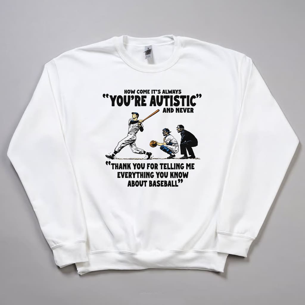 How Come It's Always You're Autistic Baseball Shirt 5 How Come It's Always You're Autistic Baseball Shirt 3