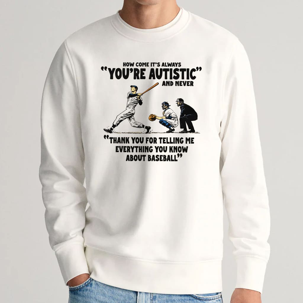How Come It's Always You're Autistic Baseball Shirt 4 How Come It's Always You're Autistic Baseball Shirt 4