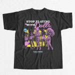 Stop Playing with Dolls Ariana Grande Shirt