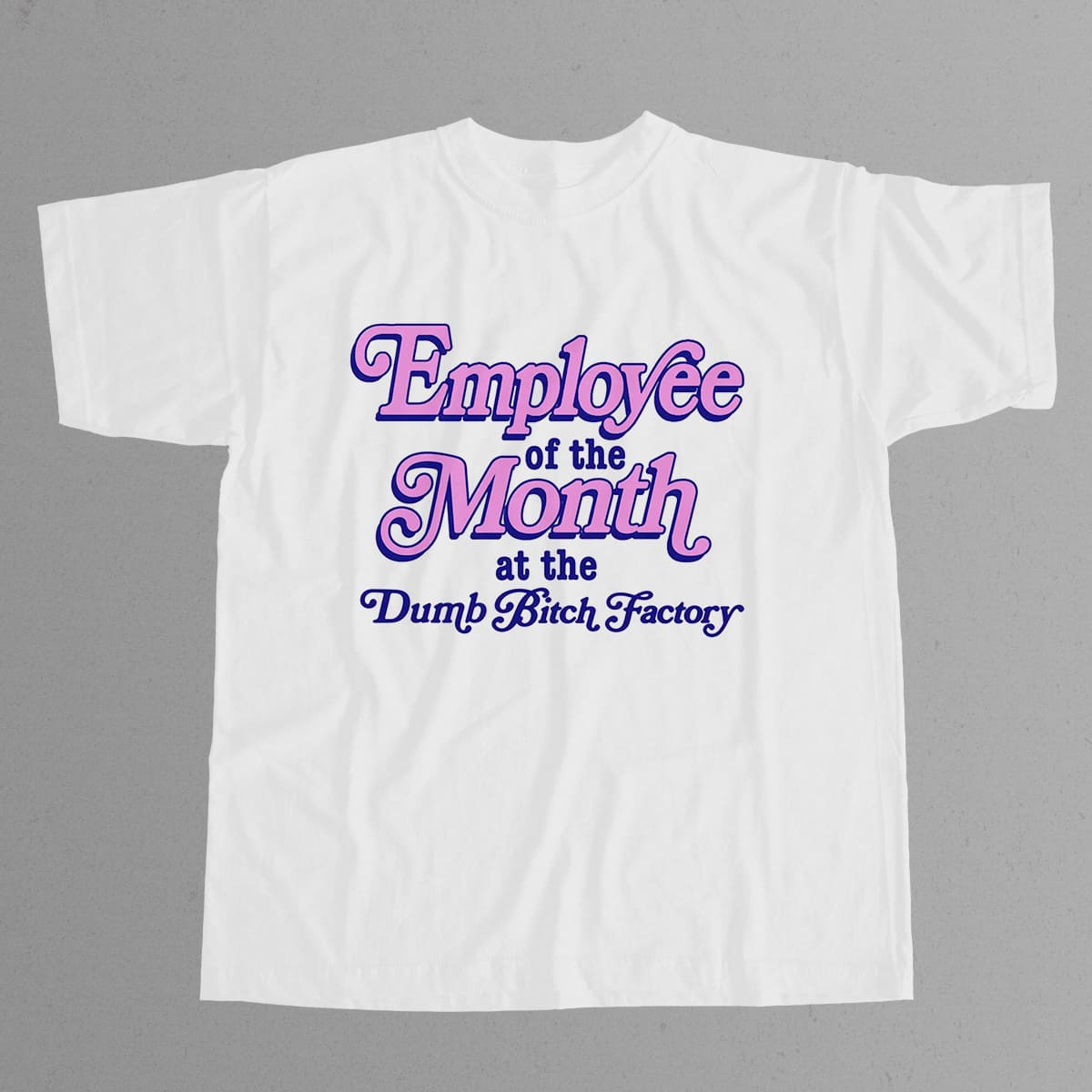 Employee Of The Month At The Dumb Bitch Factory T Shirt 2 Employee Of The Month At The Dumb Bitch Factory T Shirt 2