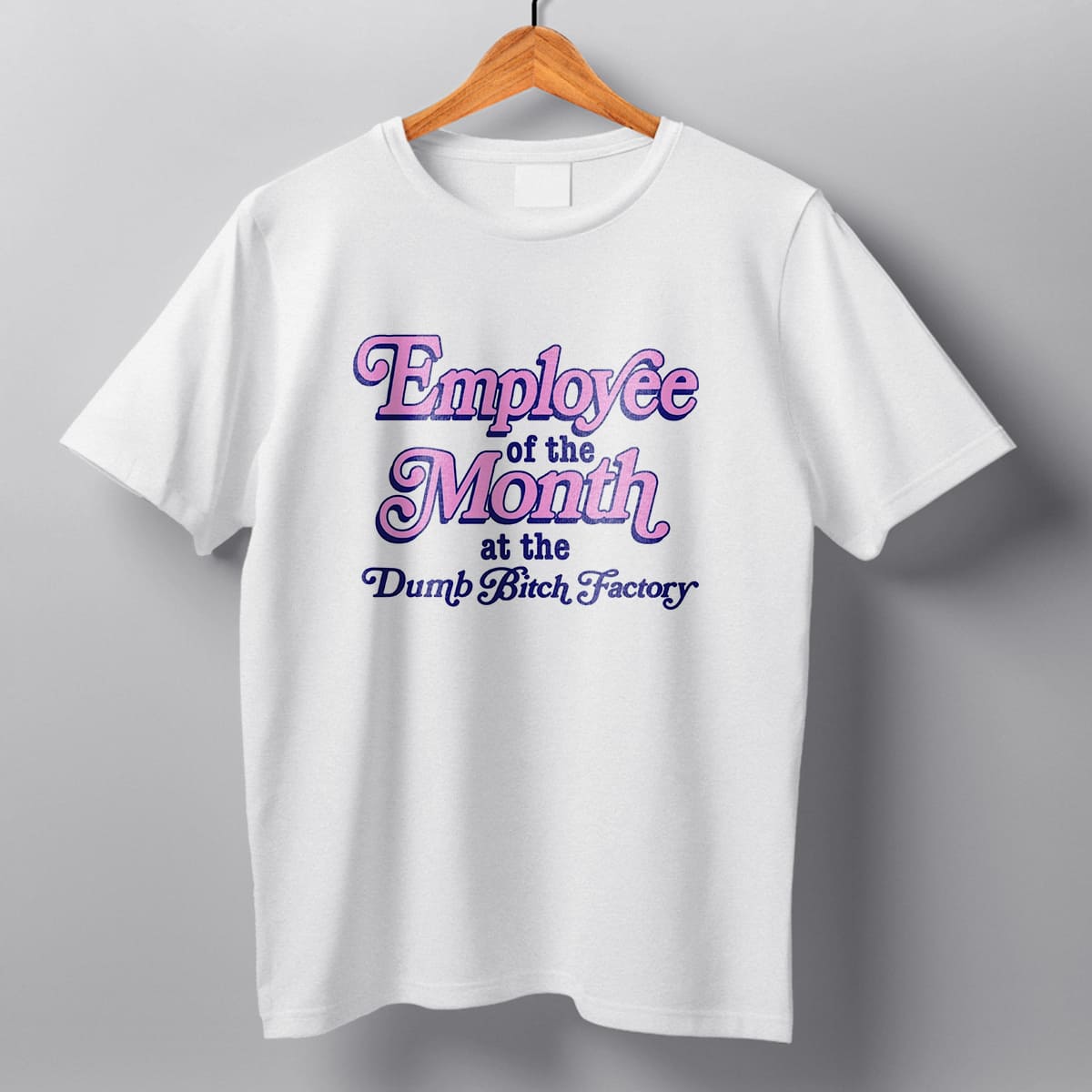 Employee Of The Month At The Dumb Bitch Factory T-Shirt 4 Employee Of The Month At The Dumb Bitch Factory T Shirt 4