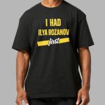 I Had Ilya Rozanov First Shirt