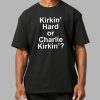 Kirkin Hard or Charlie Kirkin Shirt 3