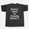 Kirkin Hard or Charlie Kirkin Shirt 4