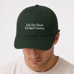 Life Too Short For Bad Choices Hat