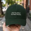 Life Too Short For Bad Choices Hat 4 Life Too Short For Bad Choices Hat 4