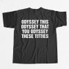 Odyssey This Odyssey That You Odyssey These Titties Shirt 1