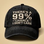 There's A 99% Chance I Don't Care Vintage Hat