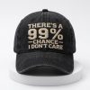 There's A 99% Chance I Don't Care Vintage Hat 6 Theres A 99 Chance I Dont Care Vintage Hat 4