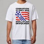 World Cup 2026 Corruption Is Only Bad When I Am Not Involved Shirt