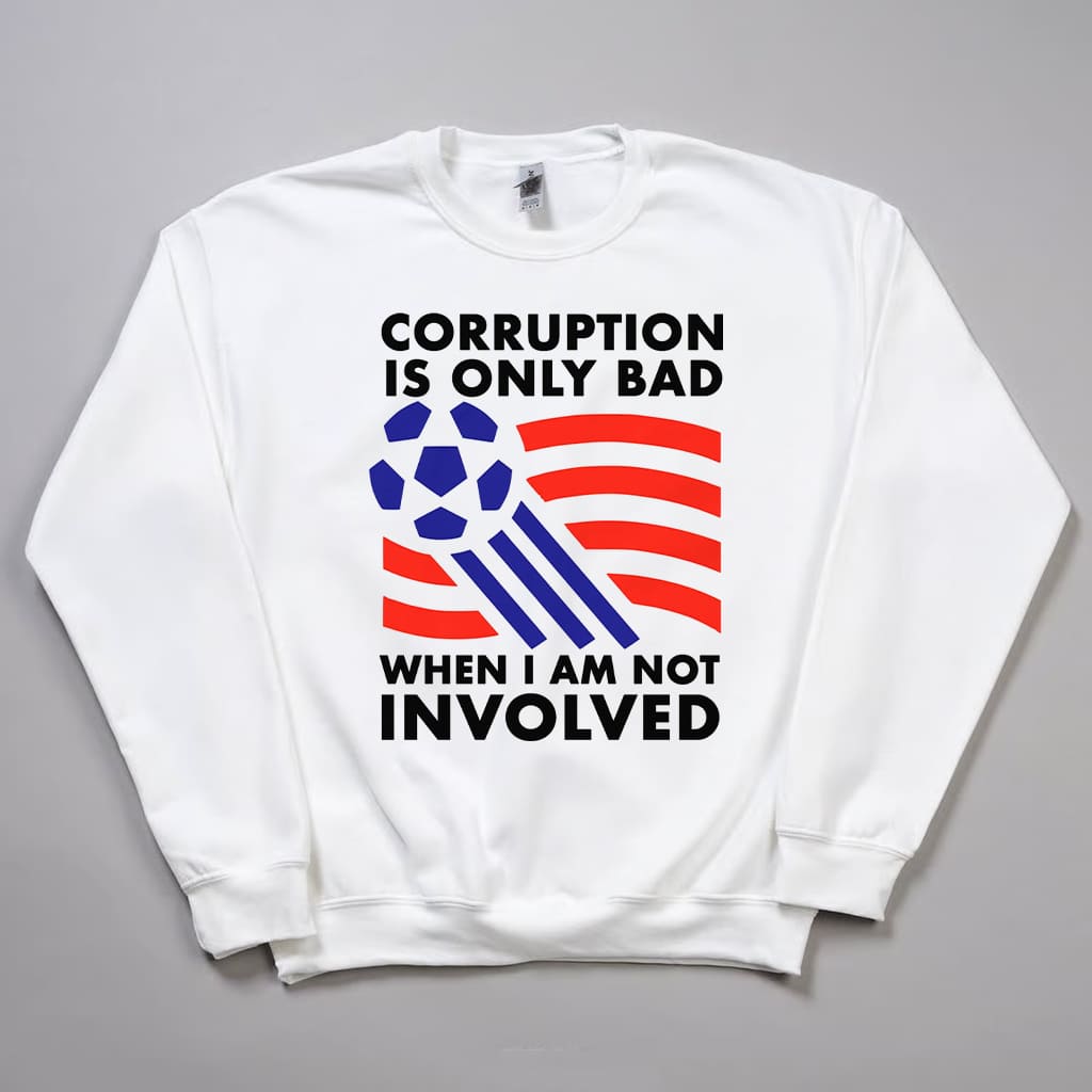 World Cup 2026 Corruption Is Only Bad When I Am Not Involved Shirt 2 World Cup 2026 Corruption Is Only Bad When I Am Not Involved Shirt 3