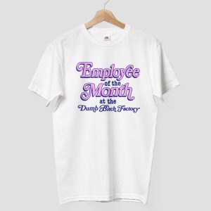 Employee Of The Month At The Dumb Bitch Factory T Shirt 1