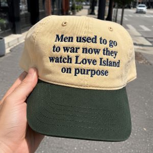 Men Used To Go To War Now They Watch Love Island Hat 1