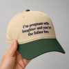 I'm Pregnant With Laughter And You're The Father Hat 7 Im pregnant with laughter and youre the father hat 2