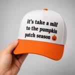 It's Take A Milf To The Pumpkin Patch Season Hat