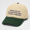 Maybe Your Cat Is Meowing Because It Wants A Cigarette Hat 9 Maybe Your Cat Is Meowing Because It Wants A Cigarette Hat