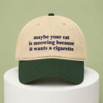Maybe Your Cat Is Meowing Because It Wants A Cigarette Hat