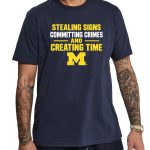 Stealing Signs Committing Crimes And Creating Time Michigan Wolverines Shirt