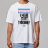 Tucker Carlson Warning I Might Star Trooning Shirt 3