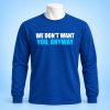 We Don't Want You Anyway Shirt 5 We Don't Want You Anyway Shirt