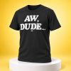 Adam Copeland Aw Dude Shirt 2