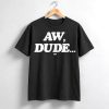 Adam Copeland Aw Dude Shirt 5 Adam Copeland Aw Dude Shirt 3