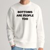 Bottoms Are People Too Shirt 9 Bottoms Are People Too Shirt 1
