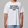 Bottoms Are People Too Shirt 9 Bottoms Are People Too Shirt
