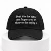 Dont Bite The Hand That Fingers You Or Whatever The Saying Is Hat 1
