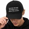 Don't Bite The Hand That Fingers You Or Whatever The Saying Is Hat 7 Dont Bite The Hand That Fingers You Or Whatever The Saying Is Hat 3
