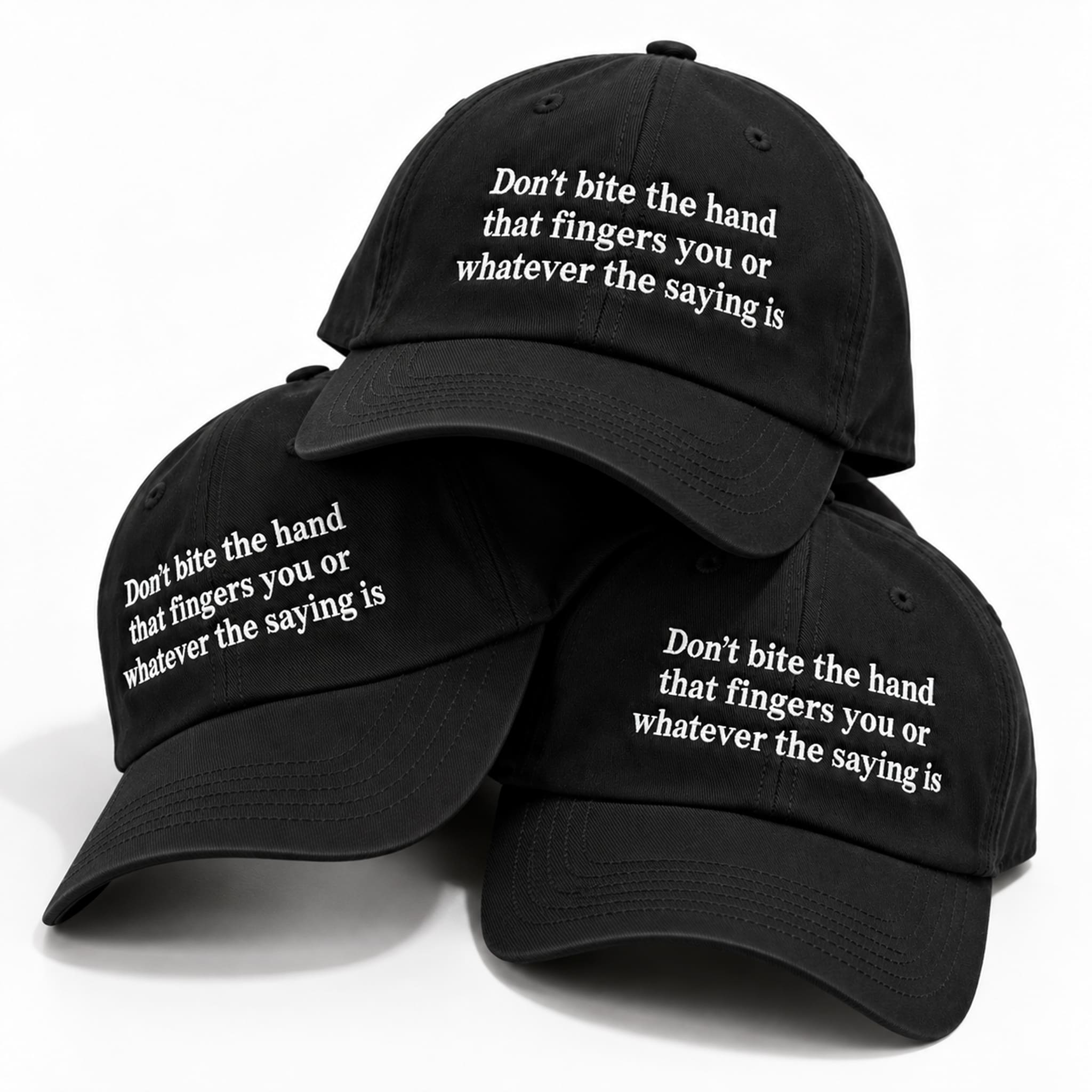 Don't Bite The Hand That Fingers You Or Whatever The Saying Is Hat 4 Dont Bite The Hand That Fingers You Or Whatever The Saying Is Hat 4