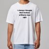 I Always Thought That Hudson Williams Was Ugly Shirt 4