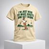 Just Here to Make Bogeys and Get Drunk Shirt 6 Just Here to Make Bogeys and Get Drunk Shirt 2