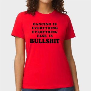 Dancing Is Everything Everything Else Is Bullshit Harry Styles Shirt 1