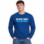 We Don't Want You Anyway Shirt