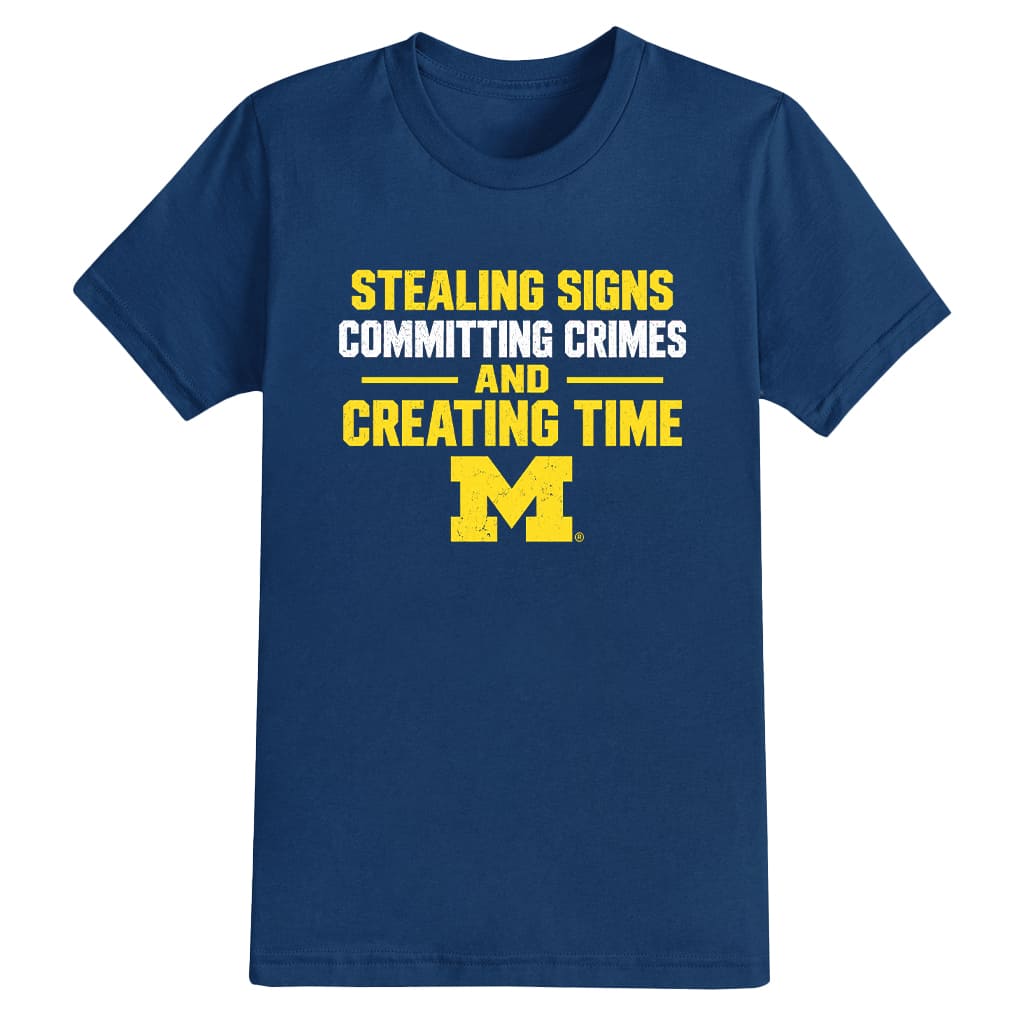Stealing Signs Committing Crimes And Creating Time Michigan Wolverines Shirt 3 Stealing Signs Committing Crimes And Creating Time Michigan Wolverines Shirt 3