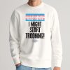 Tucker Carlson Warning I Might Star Trooning Shirt 5
