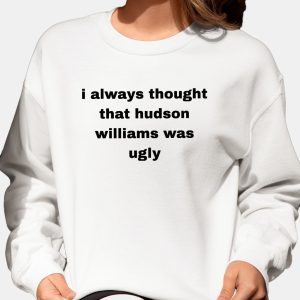I Always Thought That Hudson Williams Was Ugly Shirt 1
