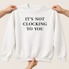 Brooklyn Beckham It’s Not Clocking To You Sweatshirt 1