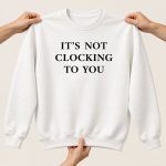Brooklyn Beckham It’s Not Clocking To You Sweatshirt