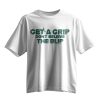 Get A Grip Don't Believe The Blip Shirt 7 Get A Grip Don't Believe The Blip Shirt 2