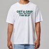 Get A Grip Don't Believe The Blip Shirt 8 Get A Grip Don't Believe The Blip Shirt 3