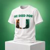 He Died For U Miami Hurricanes Shirt 1