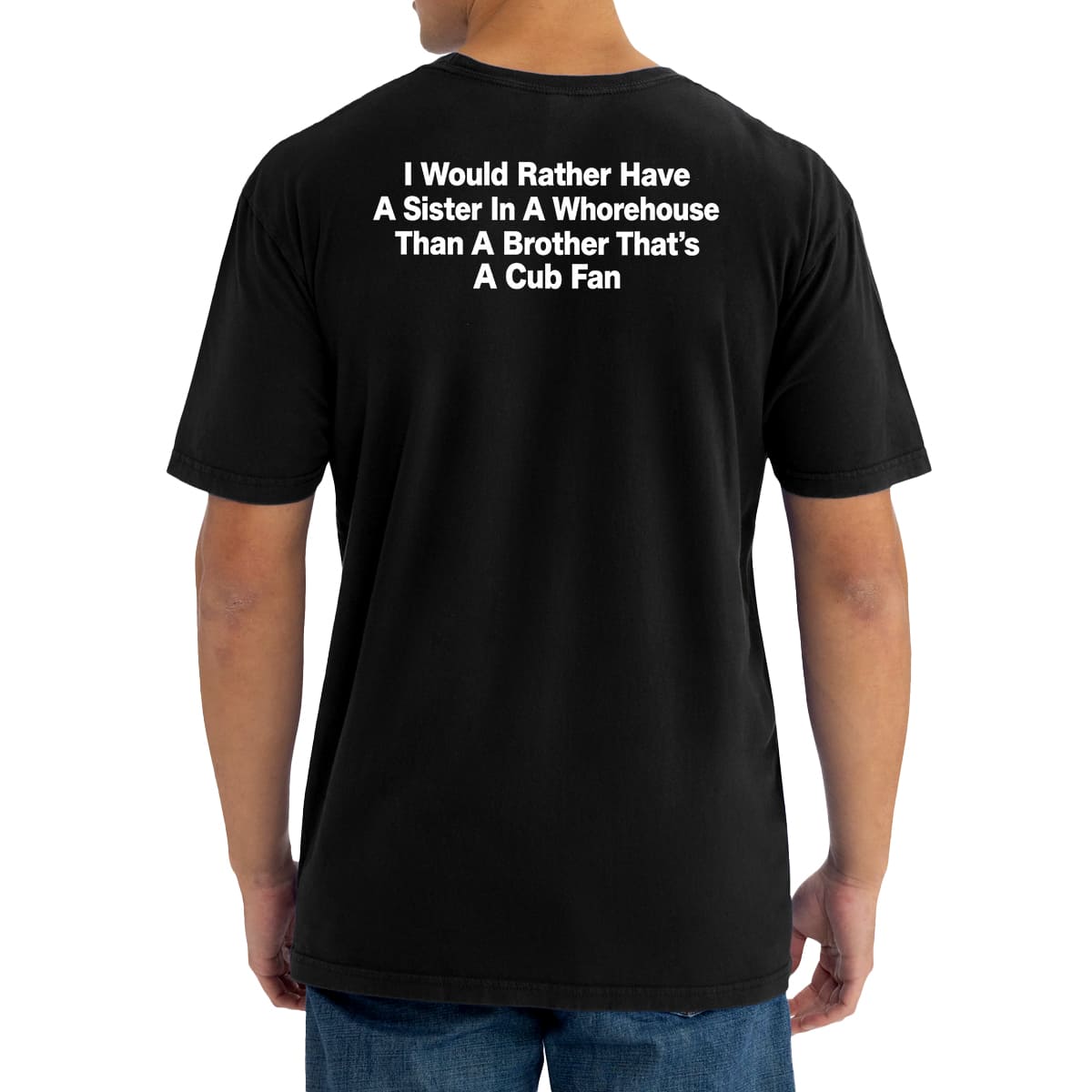 I Would Rather Have A Sister In A Whorehouse Than A Brother That's A Cub Fan Shirt 1 I Would Rather Have A Sister In A Whorehouse Than A Brother That's A Cub Fan Shirt 1